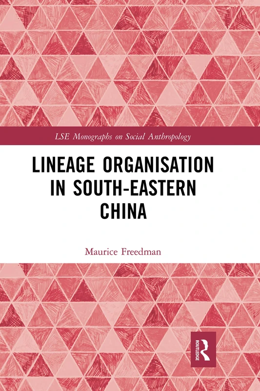 Lineage Organisation in South-Eastern China: 70 (LSE Monographs on Social Anthropology)