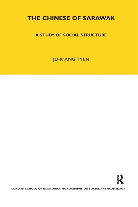 The Chinese of Sarawak: A Study of Social Structure: 73 (LSE Monographs on Social Anthropology)