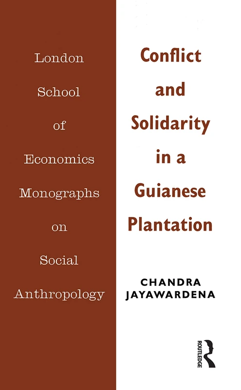 Conflict and Solidarity in a Guianese Plantation (LSE Monographs on Social Anthropology)