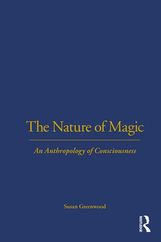 The Nature of Magic: An Anthropology of Consciousness