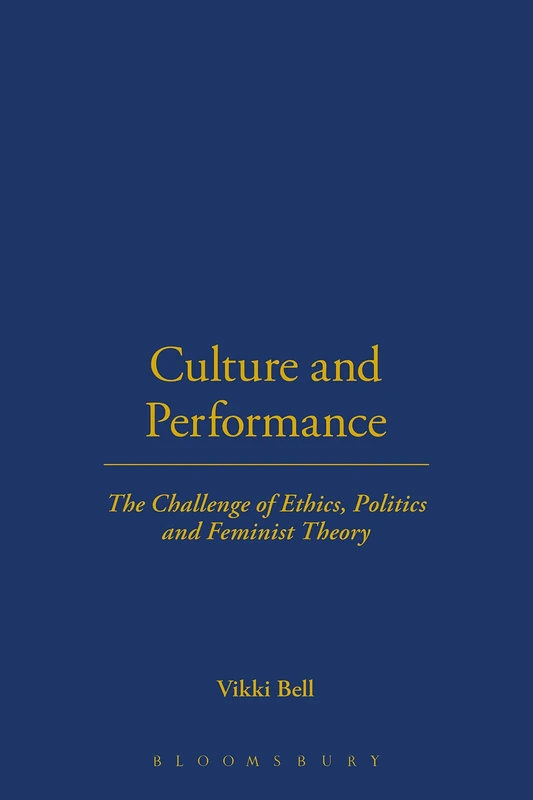 Culture and Performance: The Challenge of Ethics, Politics and Feminist Theory