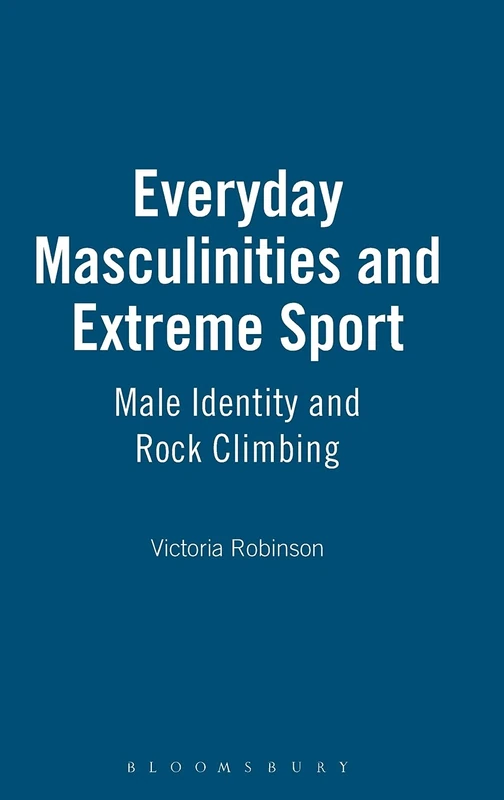 Everyday Masculinities and Extreme Sport: Male Identity and Rock Climbing