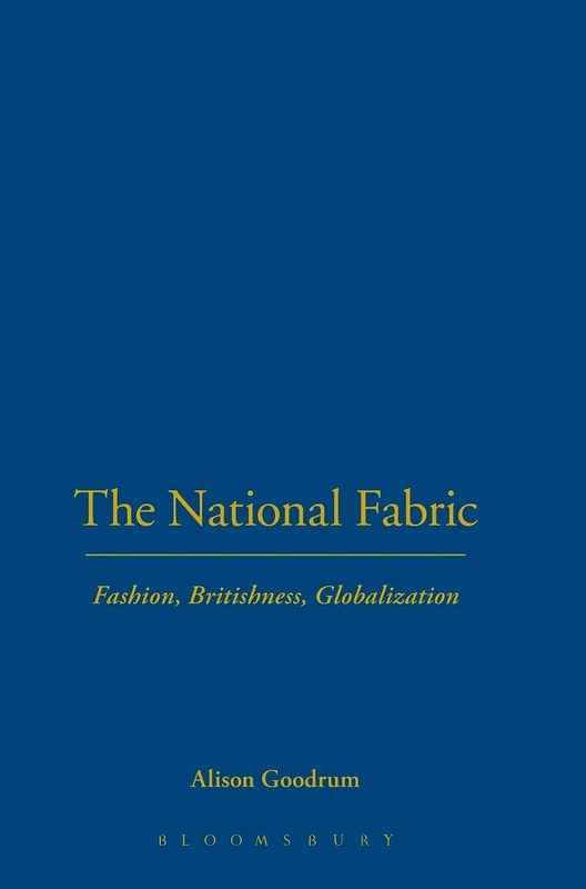 The National Fabric: Fashion, Britishness, Globalization: v. 39 (Dress, Body, Culture)