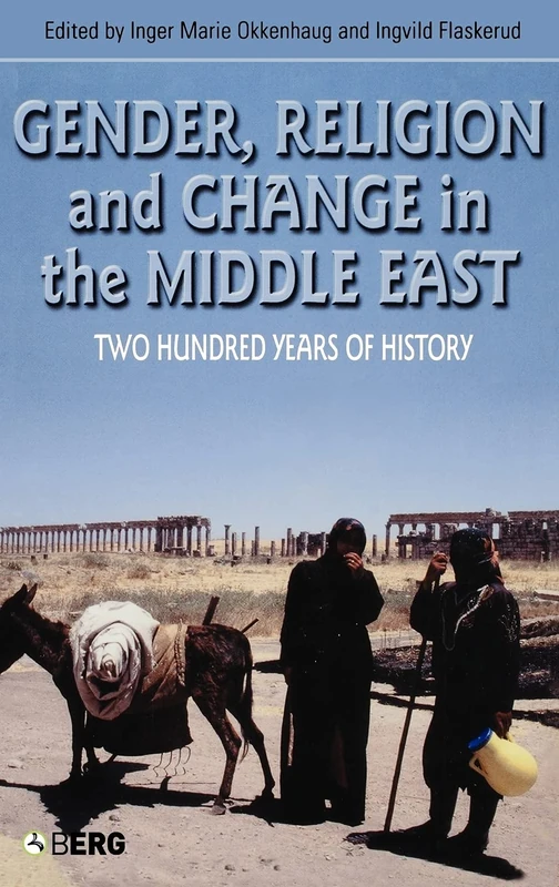 Gender, Religion and Change in the Middle East: Two Hundred Years of History: 26 (Cross-Cultural Perspectives on Women,)