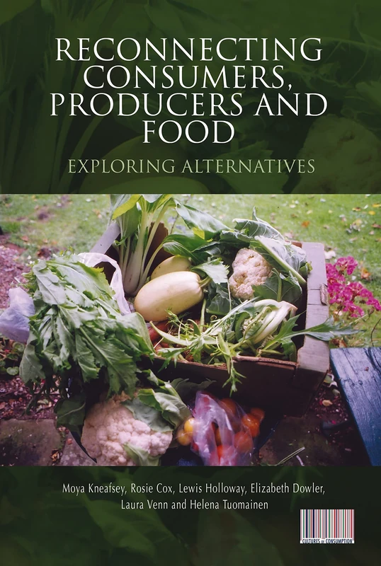 Reconnecting Consumers, Producers and Food: Exploring Alternatives: v. 6 (Cultures of Consumption Series)