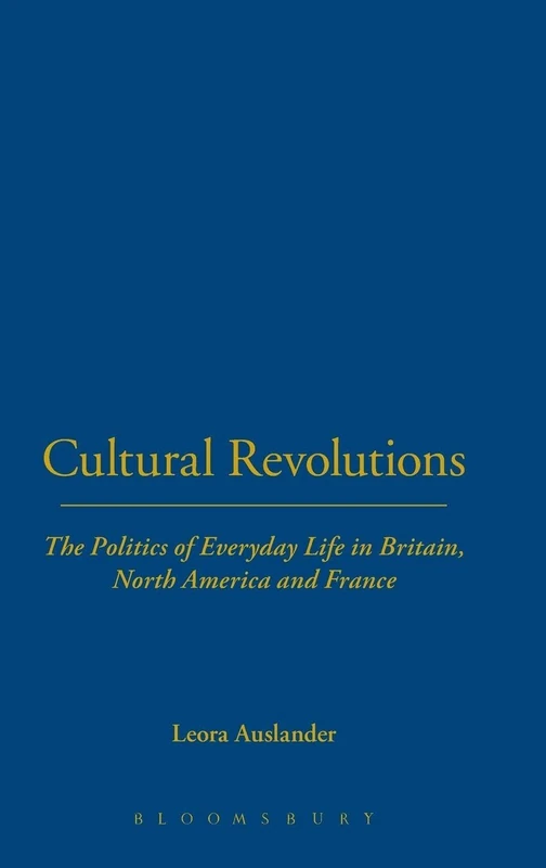Cultural Revolutions: The Politics of Everyday Life in Britain, North America and France