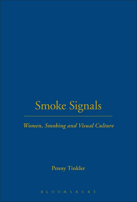 Smoke Signals: Women, Smoking and Visual Culture: v. 9 (Leisure, Consumption and Culture)