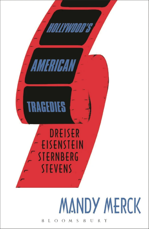 Hollywood's American Tragedies: Dreiser, Eisenstein, Sternberg, Stevens