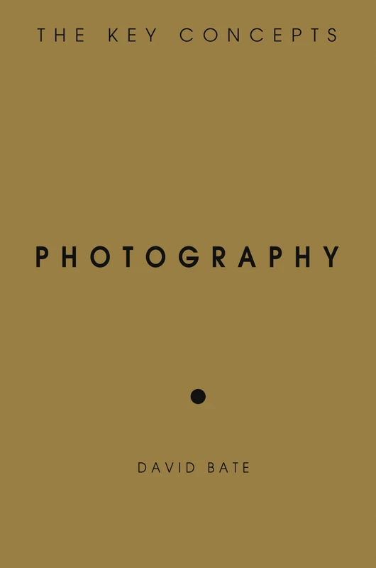 Bloomsbury Photography: The Key Concepts - History and Media Guide