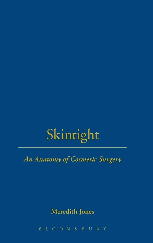 Skintight: An Anatomy of Cosmetic Surgery