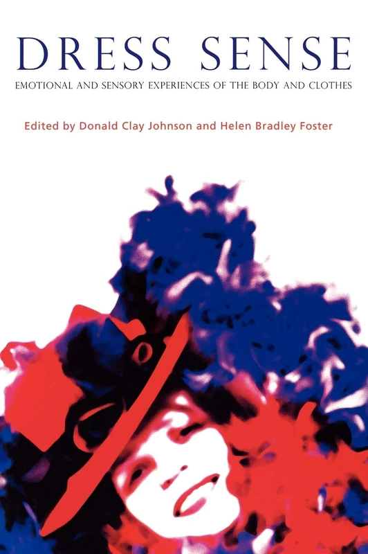 Dress Sense: Emotional and Sensory Experiences of the Body and Clothes: The Emotional and Sensory Experience of Clothes