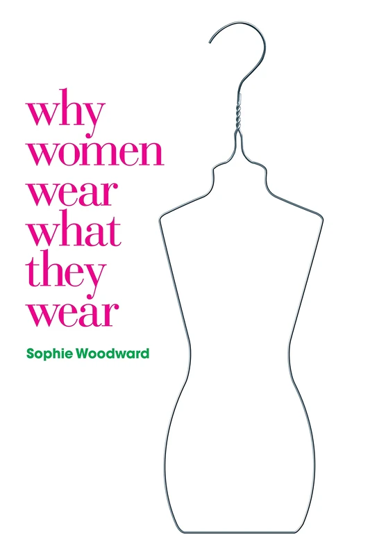 Why Women Wear What They Wear: v. 23 (Materializing Culture)