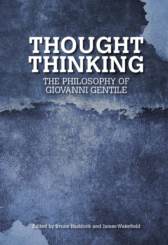 Thought Thinking: The Philosophy of Giovanni Gentile (Collingwood and British Idealism Studies Incorporating Bradley Studies)