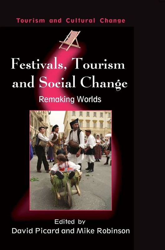 Festivals, Tourism and Social Change: Remaking Worlds: 8 (Tourism and Cultural Change)