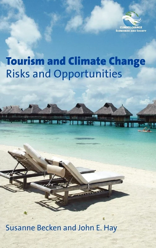 Tourism and Climate Change: Risks and Opportunities: 1 (Climate Change, Economies and Society - Leadership and Innovation)