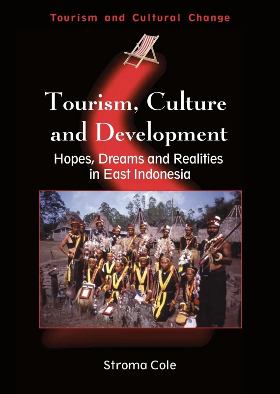 Tourism, Culture and Development: Hopes, Dreams and Realities in East Indonesia: 12 (Tourism and Cultural Change)