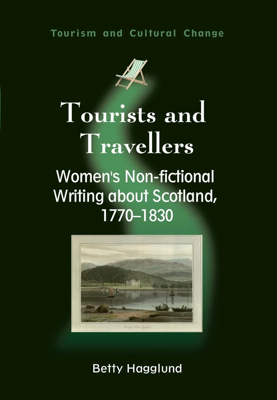 Tourists and Travellers: Women's Non-fictional Writing About Scotland, 1770-1830 (Tourism and Cultural Change)