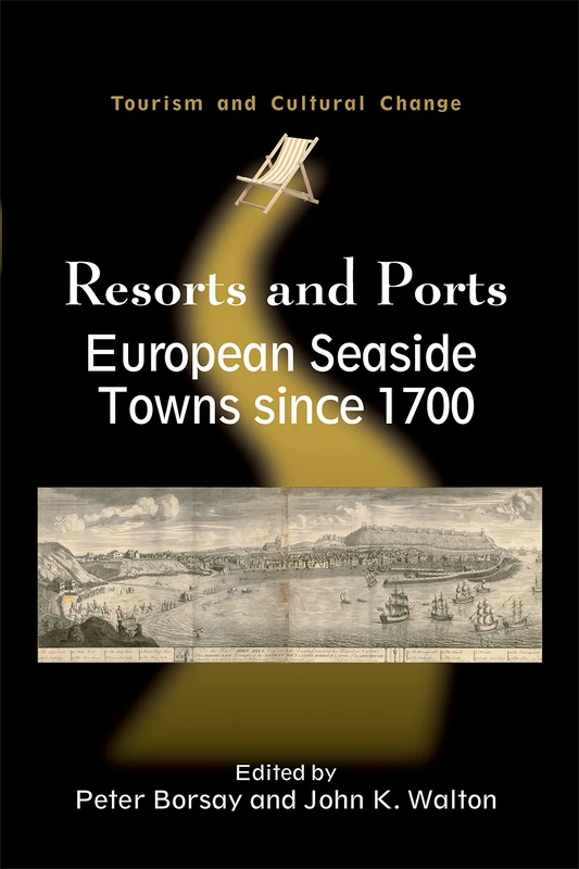 Resorts and Ports: European Seaside Towns Since 1700 (Tourism and Cultural Change): 29