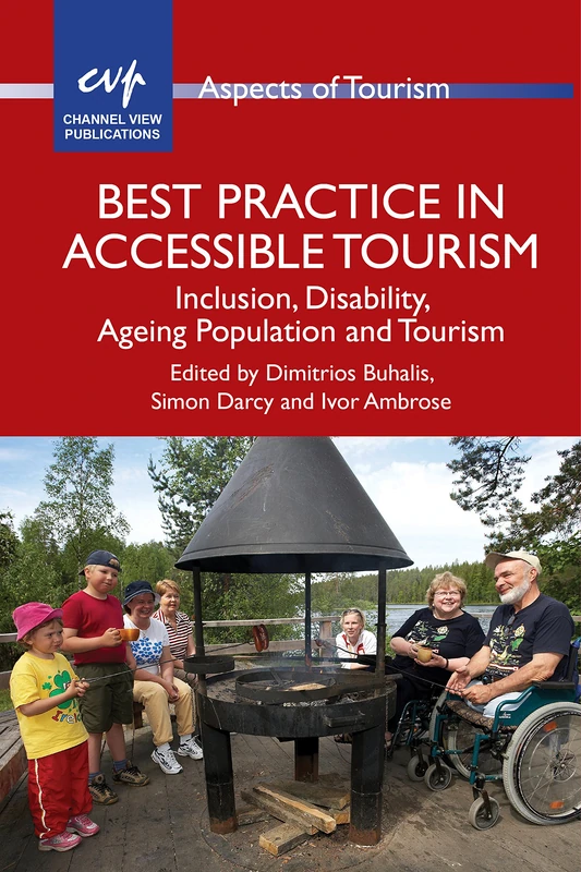 Best Practice in Accessible Tourism: Inclusion, Disability, Ageing Population and Tourism (Aspects of Tourism): 53