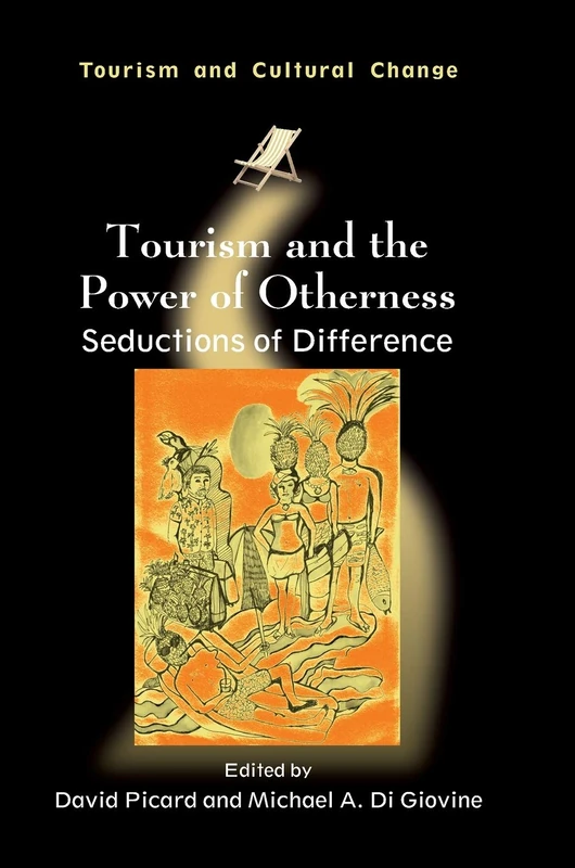 Tourism and the Power of Otherness: Seductions of Difference (Tourism and Cultural Change): 34