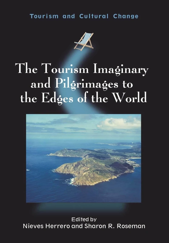 The Tourism Imaginary and Pilgrimages to the Edges of the World (Tourism and Cultural Change)