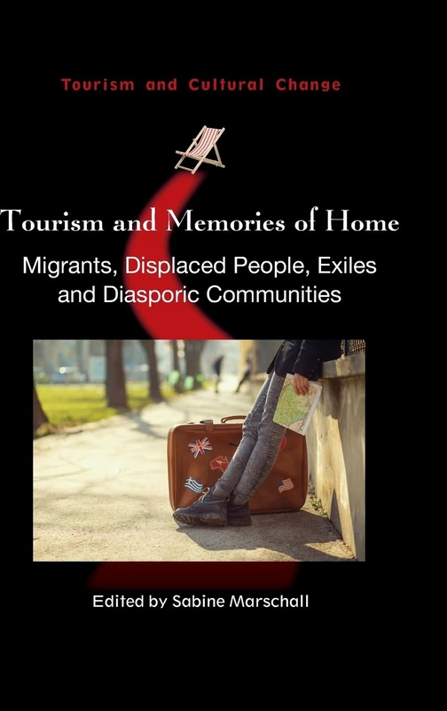 Tourism and Memories of Home: Migrants, Displaced People, Exiles and Diasporic Communities (Tourism and Cultural Change): 50