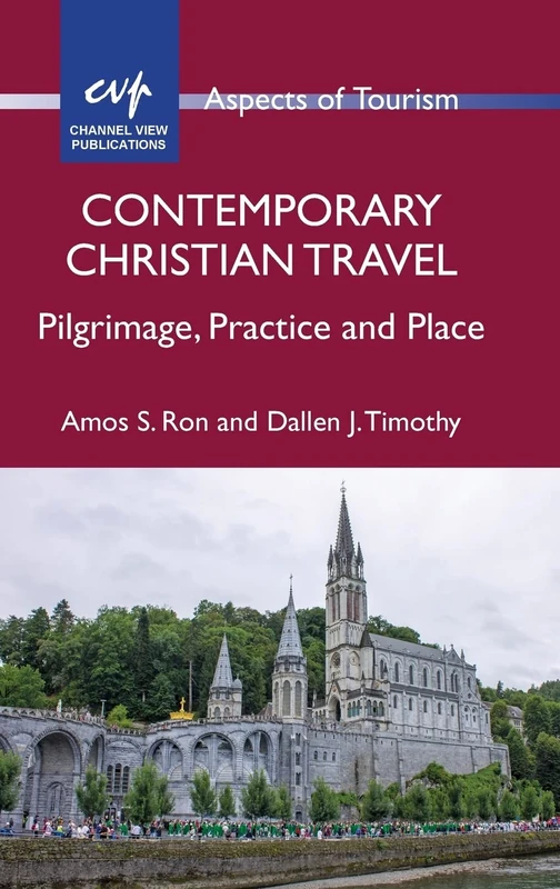 Contemporary Christian Travel: Pilgrimage, Practice and Place (Aspects of Tourism): 85