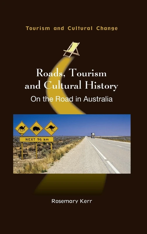 Roads, Tourism and Cultural History: On the Road in Australia (Tourism and Cultural Change): 53