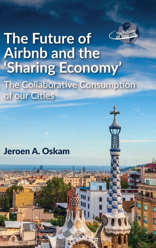 The Future of Airbnb and the `Sharing Economy': The Collaborative Consumption of our Cities (The Future of Tourism): 1