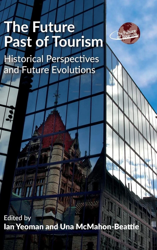 The Future Past of Tourism: Historical Perspectives and Future Evolutions (The Future of Tourism): 2