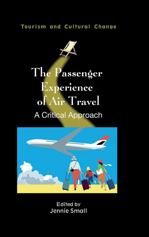 The Passenger Experience of Air Travel: A Critical Approach: 60 (Tourism and Cultural Change)
