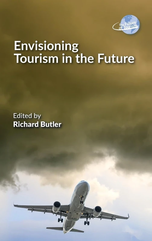 Envisioning Tourism in the Future: 14 (The Future of Tourism)