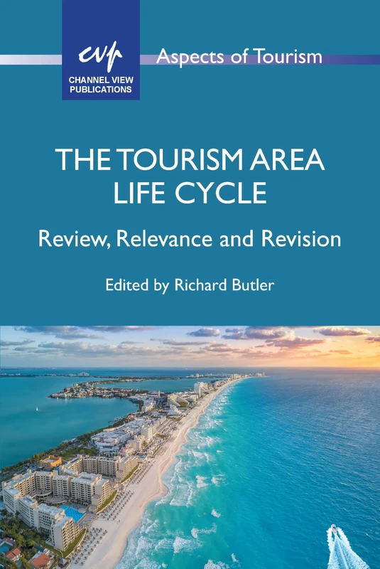 The Tourism Area Life Cycle: Review, Relevance and Revision: 100 (Aspects of Tourism)