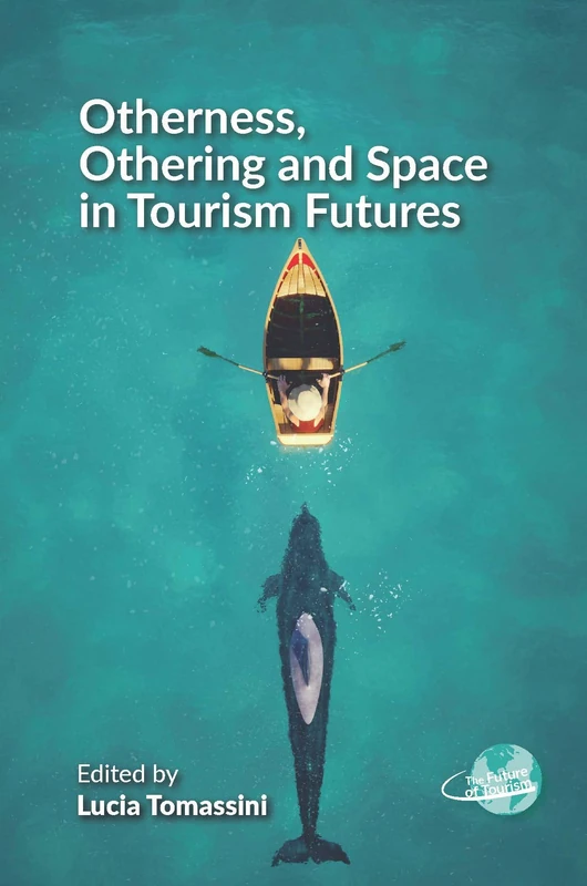 Otherness, Othering and Space in Tourism Futures: 13 (The Future of Tourism)