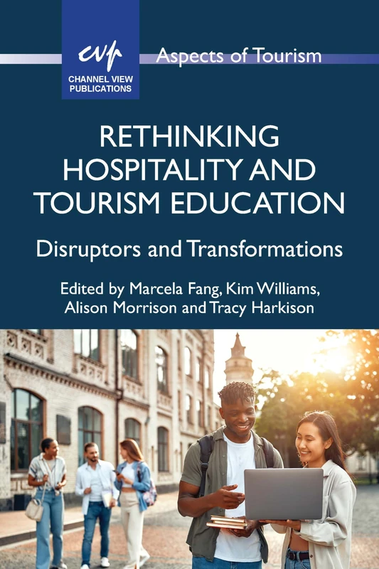 Rethinking Hospitality and Tourism Education: Disruptors and Transformations: 101 (Aspects of Tourism)