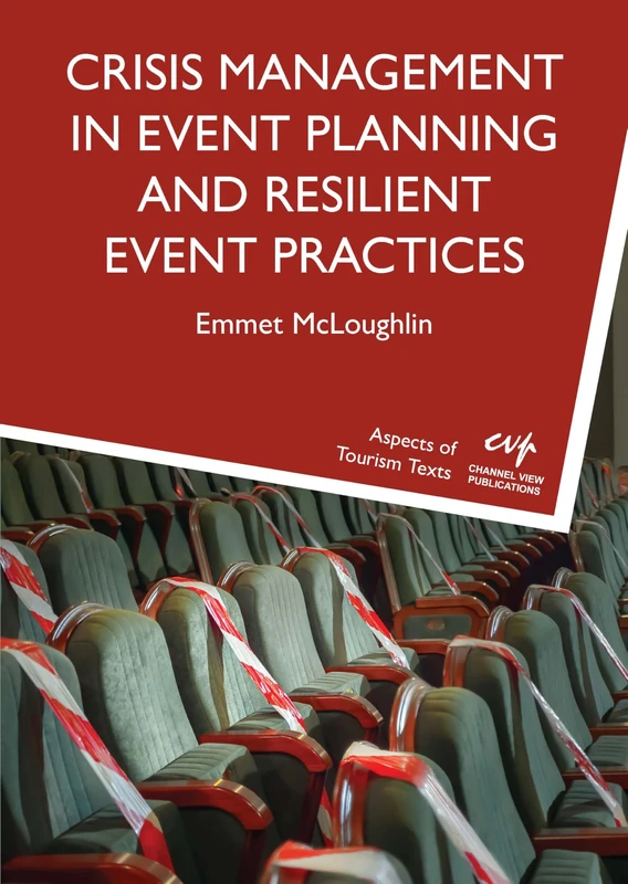 Crisis Management in Event Planning and Resilient Event Practices: 8 (Aspects of Tourism Texts)
