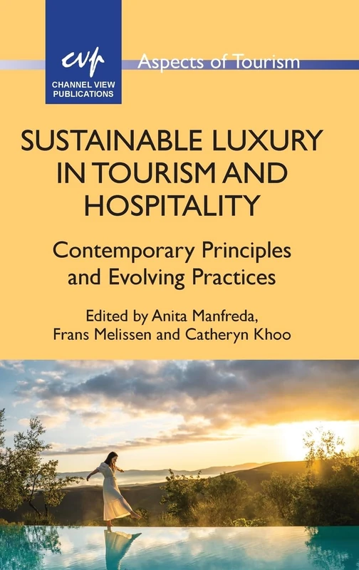 Sustainable Luxury in Tourism and Hospitality: Contemporary Principles and Evolving Practices: 103 (Aspects of Tourism)