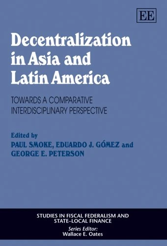 Decentralization in Asia and Latin America: Towards a Comparative Interdisciplinary Perspective (Studies in Fiscal Federalism and State-local Finance series)