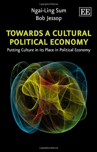Towards a Cultural Political Economy: Putting Culture in its Place in Political Economy