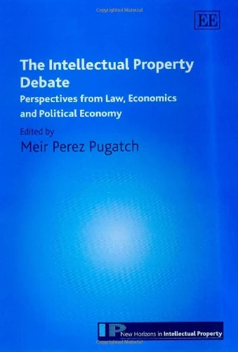 The Intellectual Property Debate: Perspectives from Law, Economics and Political Economy