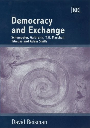 Democracy and Exchange: Schumpeter, Galbraith, T.H. Marshall, Titmuss and Adam Smith
