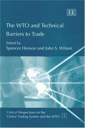 The WTO and Technical Barriers to Trade (Critical Perspectives on the Global Trading System and the WTO series)
