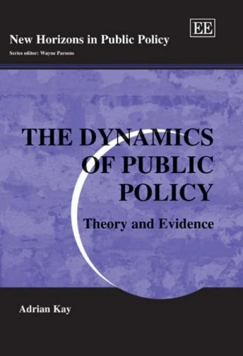The Dynamics of Public Policy: Theory and Evidence (New Horizons in Public Policy series)