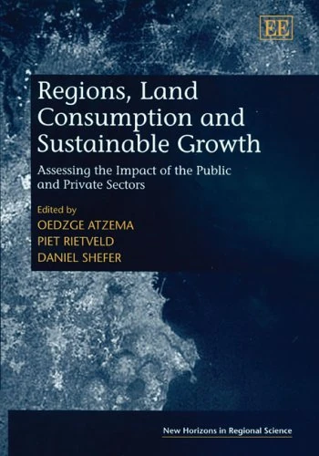 Regions, Land Consumption and Sustainable Growth: Assessing the Impact of the Public and Private Sectors (New Horizons in Regional Science series)