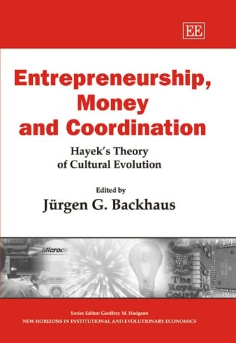 Entrepreneurship, Money and Coordination: Hayek’s Theory of Cultural Evolution (New Horizons in Institutional and Evolutionary Economics series)