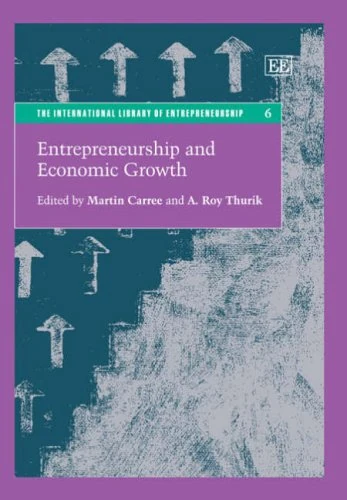 Entrepreneurship and Economic Growth (The International Library of Entrepreneurship series)