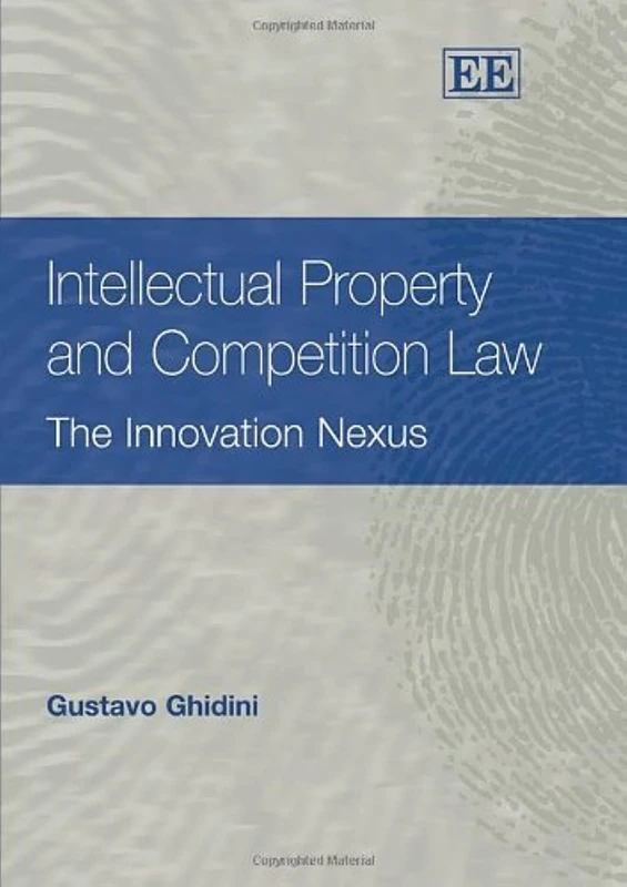 Intellectual Property and Competition Law: The Innovation Nexus