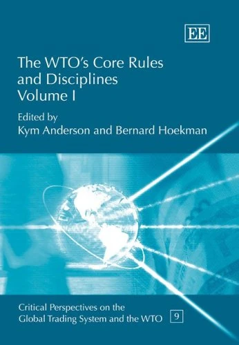 The WTO’s Core Rules and Disciplines (Critical Perspectives on the Global Trading System and the WTO series)