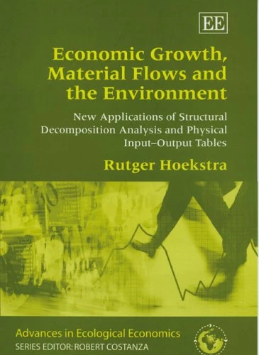 Economic Growth, Material Flows and the Environment: New Applications of Structural Decomposition Analysis and Physical Input–Output Tables (Advances in Ecological Economics series)
