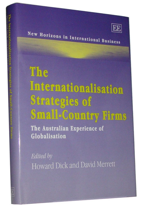 The Internationalisation Strategies of Small-Country Firms: The Australian Experience of Globalisation (New Horizons in International Business series)